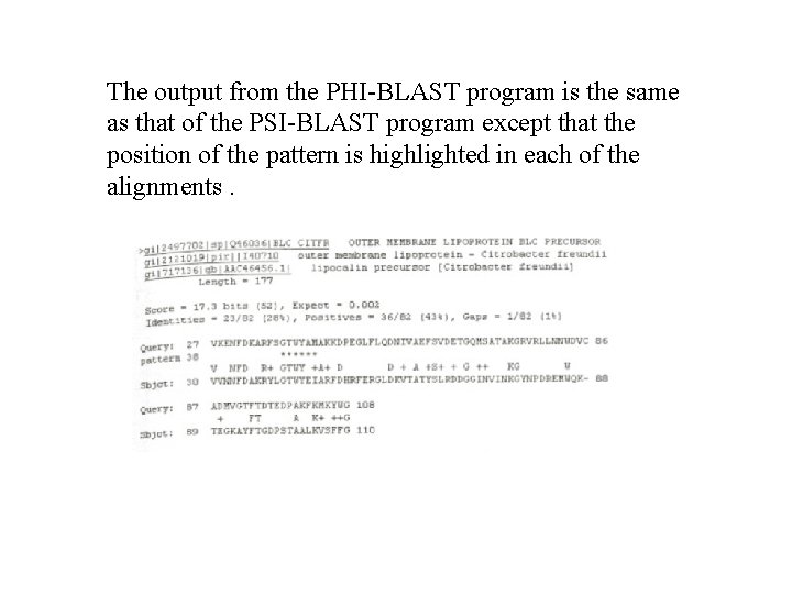 The output from the PHI-BLAST program is the same as that of the PSI-BLAST