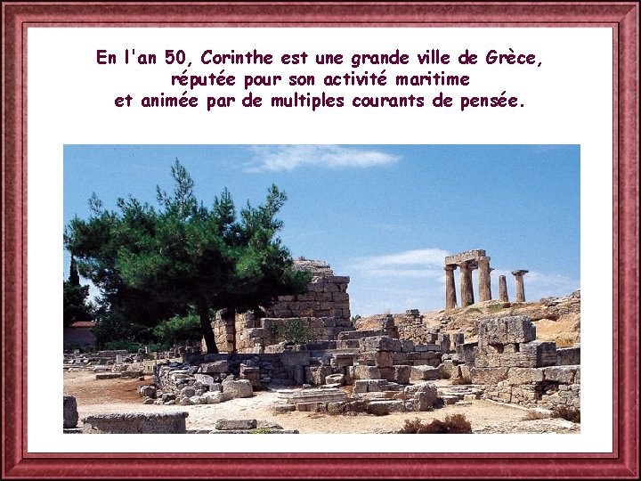 En l'an 50, Corinthe est une grande ville de Grèce, réputée pour son activité