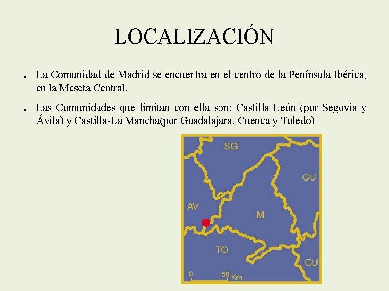 LOCALIZACIÓN ● ● La Comunidad de Madrid se encuentra en el centro de la