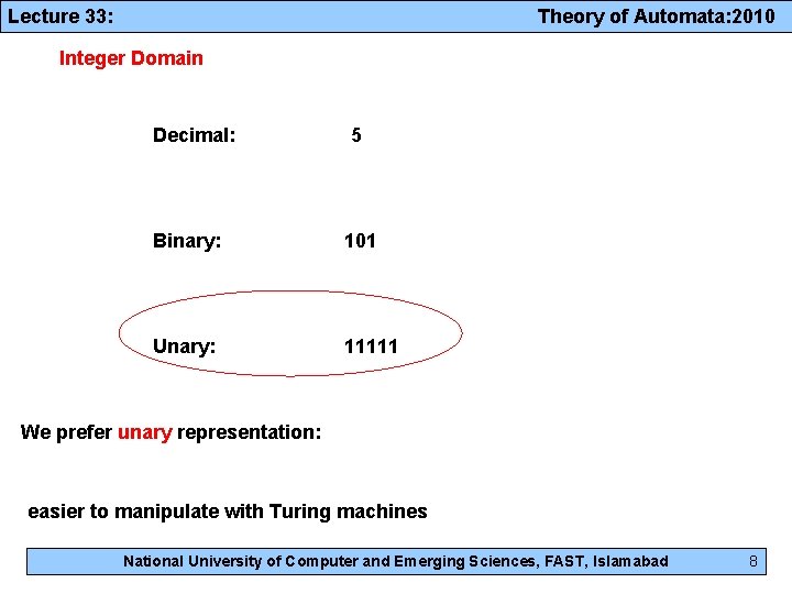 Lecture 33: Theory of Automata: 2010 Integer Domain Decimal: 5 Binary: 101 Unary: 11111