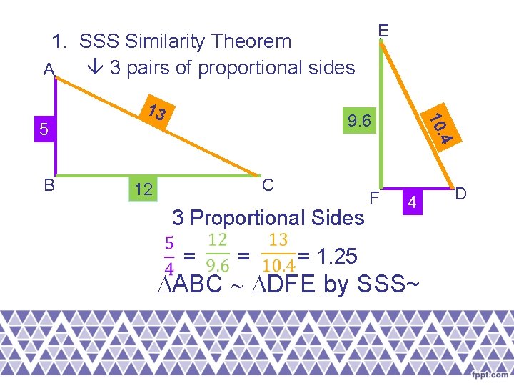 E 1. SSS Similarity Theorem 3 pairs of proportional sides A 4 B 9.