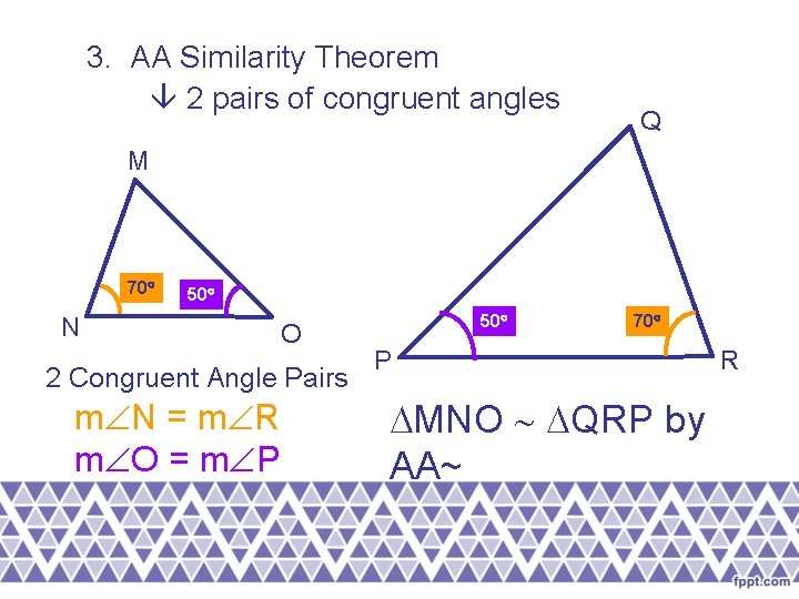 3. AA Similarity Theorem 2 pairs of congruent angles Q M 70 50 N 3. AA Similarity Theorem 2 pairs of congruent angles Q M 70 50 N