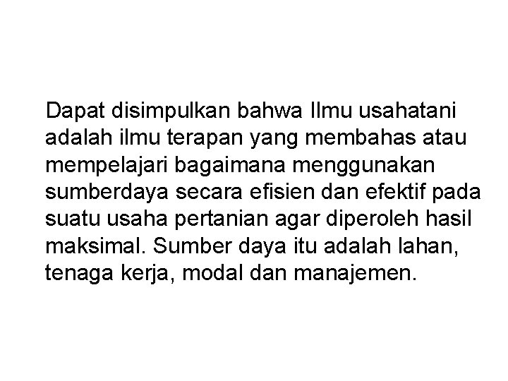 Dapat disimpulkan bahwa Ilmu usahatani adalah ilmu terapan yang membahas atau mempelajari bagaimana menggunakan