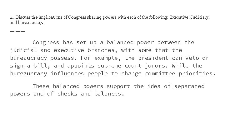 4. Discuss the implications of Congress sharing powers with each of the following: Executive,
