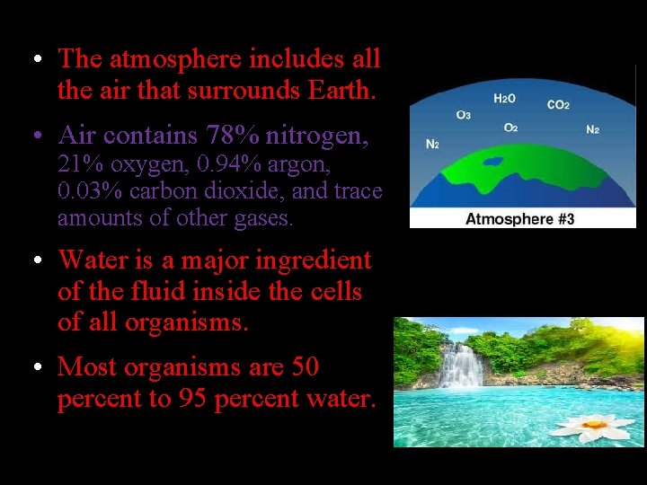  • The atmosphere includes all the air that surrounds Earth. • Air contains