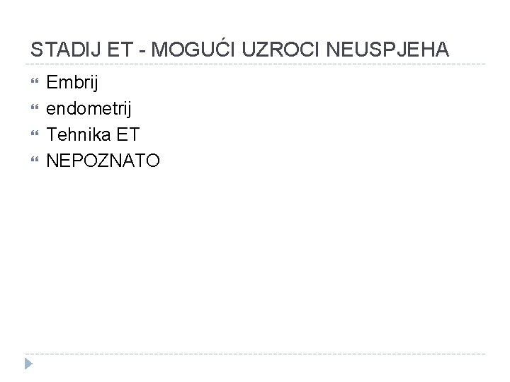 STADIJ ET - MOGUĆI UZROCI NEUSPJEHA Embrij endometrij Tehnika ET NEPOZNATO 