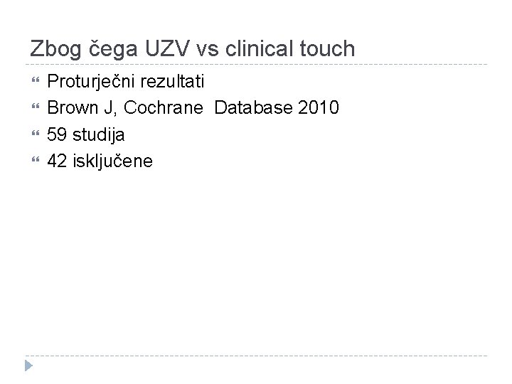 Zbog čega UZV vs clinical touch Proturječni rezultati Brown J, Cochrane Database 2010 59