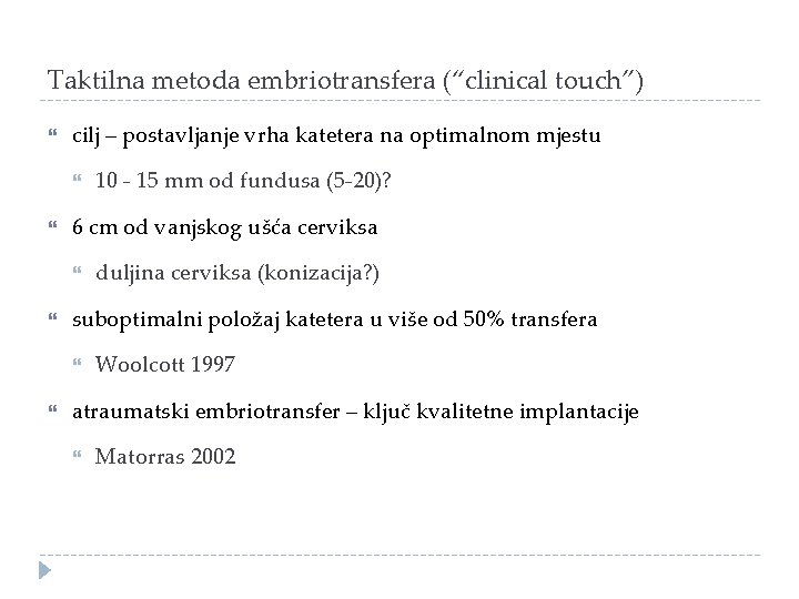 Taktilna metoda embriotransfera (“clinical touch”) cilj – postavljanje vrha katetera na optimalnom mjestu 6