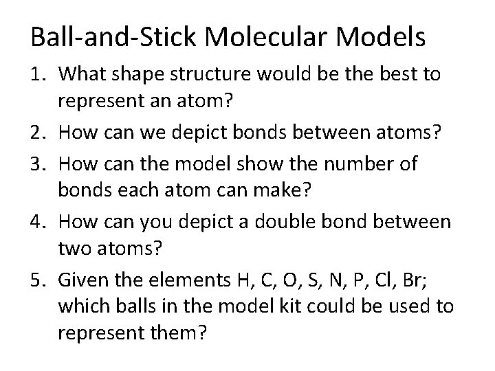 Ball-and-Stick Molecular Models 1. What shape structure would be the best to represent an