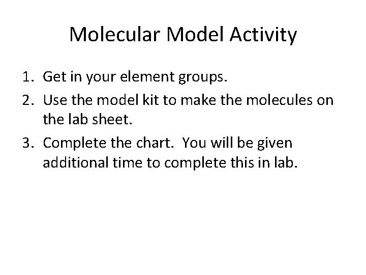 Molecular Model Activity 1. Get in your element groups. 2. Use the model kit