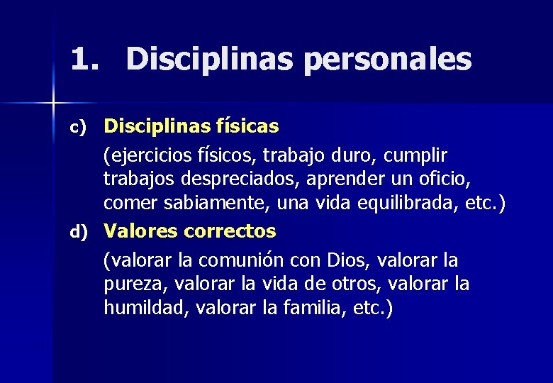 1. Disciplinas personales c) Disciplinas físicas (ejercicios físicos, trabajo duro, cumplir trabajos despreciados, aprender