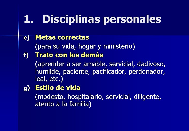 1. Disciplinas personales e) Metas correctas (para su vida, hogar y ministerio) f) Trato