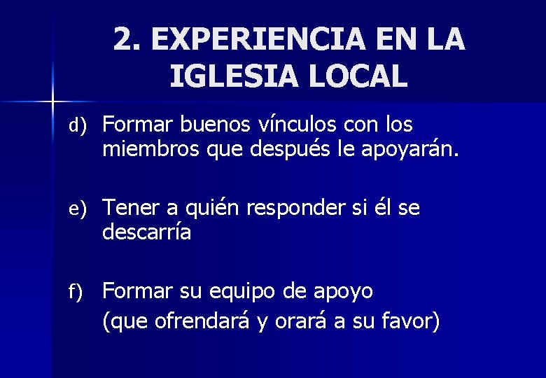 2. EXPERIENCIA EN LA IGLESIA LOCAL d) Formar buenos vínculos con los miembros que