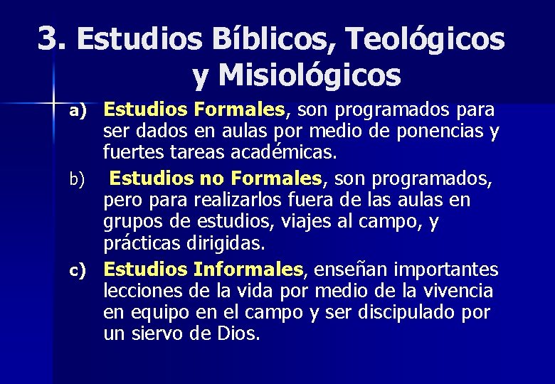 3. Estudios Bíblicos, Teológicos y Misiológicos a) Estudios Formales, son programados para b) c)