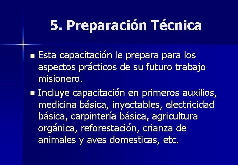 5. Preparación Técnica Esta capacitación le prepara los aspectos prácticos de su futuro trabajo