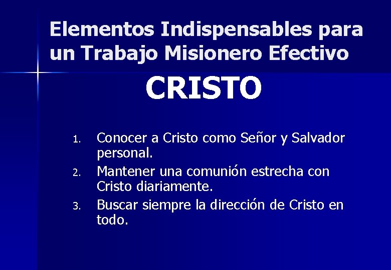 Elementos Indispensables para un Trabajo Misionero Efectivo CRISTO 1. 2. 3. Conocer a Cristo