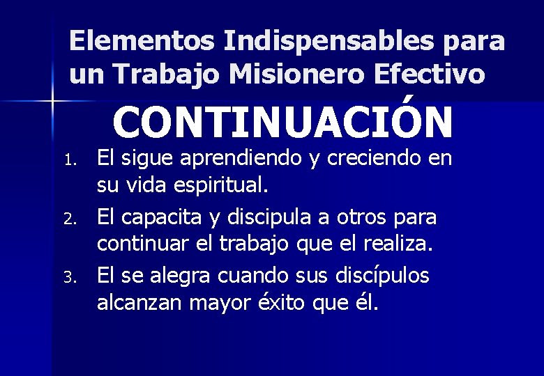 Elementos Indispensables para un Trabajo Misionero Efectivo CONTINUACIÓN 1. 2. 3. El sigue aprendiendo