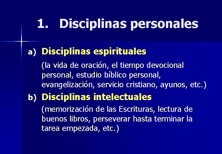 1. Disciplinas personales a) Disciplinas espirituales (la vida de oración, el tiempo devocional personal,