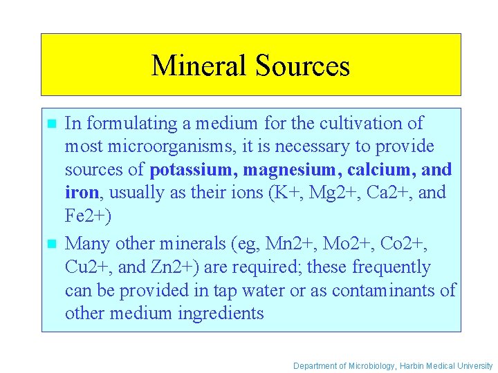 Mineral Sources n n In formulating a medium for the cultivation of most microorganisms,