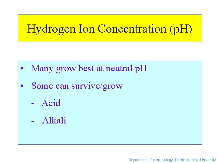 Hydrogen Ion Concentration (p. H) • Many grow best at neutral p. H •