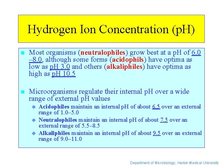 Hydrogen Ion Concentration (p. H) n Most organisms (neutralophiles) grow best at a p.