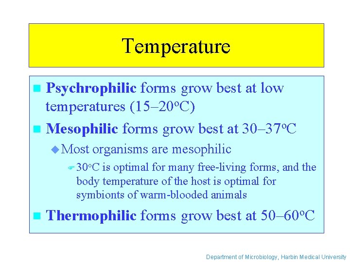 Temperature Psychrophilic forms grow best at low temperatures (15– 20 o. C) n Mesophilic