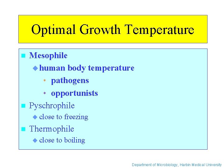 Optimal Growth Temperature n n Mesophile u human body temperature * pathogens * opportunists