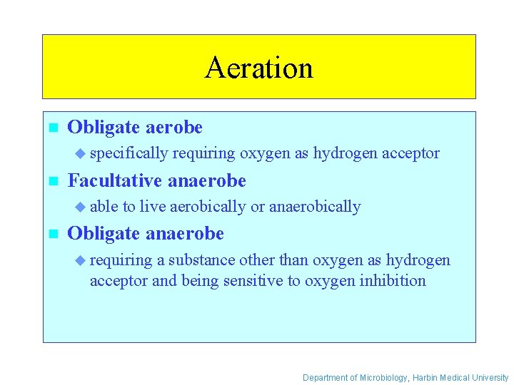 Aeration n Obligate aerobe u specifically n Facultative anaerobe u able n requiring oxygen