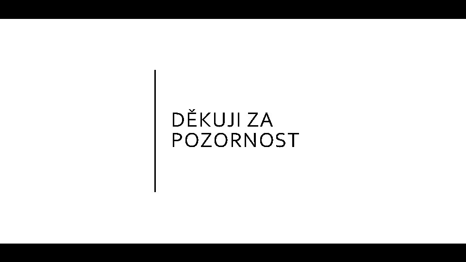 DĚKUJI ZA POZORNOST 