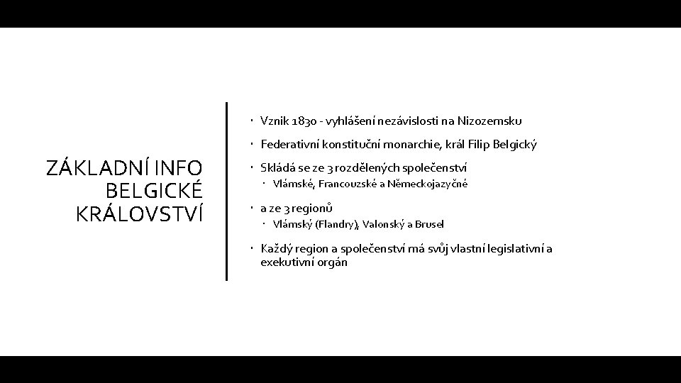  Vznik 1830 - vyhlášení nezávislosti na Nizozemsku Federativní konstituční monarchie, král Filip Belgický