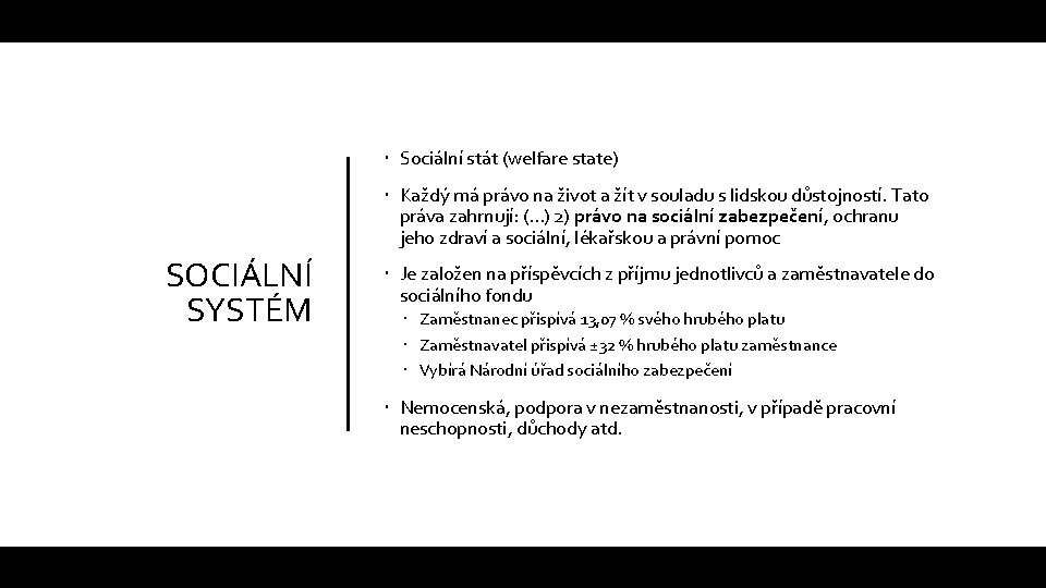  Sociální stát (welfare state) Každý má právo na život a žít v souladu