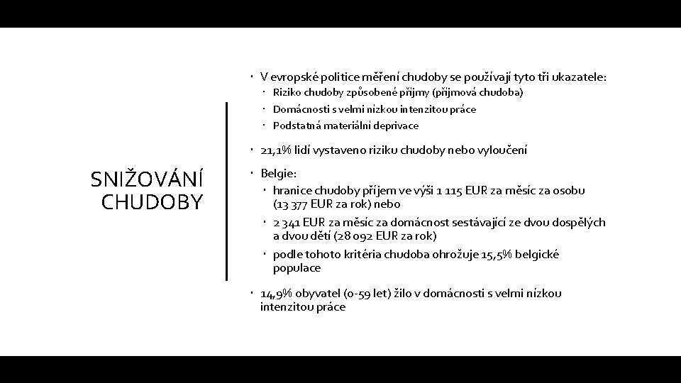  V evropské politice měření chudoby se používají tyto tři ukazatele: Riziko chudoby způsobené