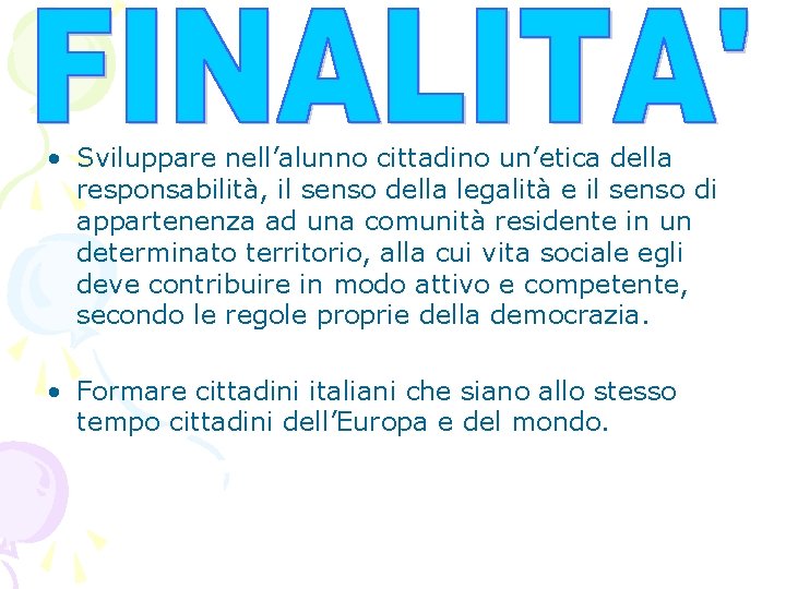  • Sviluppare nell’alunno cittadino un’etica della responsabilità, il senso della legalità e il