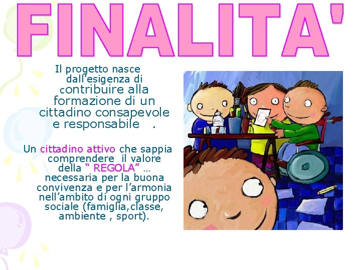 Il progetto nasce dall’esigenza di contribuire alla formazione di un cittadino consapevole e responsabile.