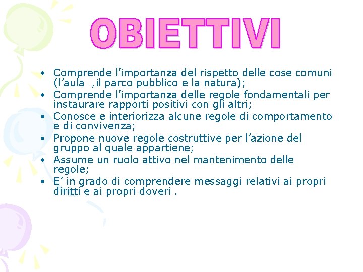  • Comprende l’importanza del rispetto delle cose comuni (l’aula , il parco pubblico