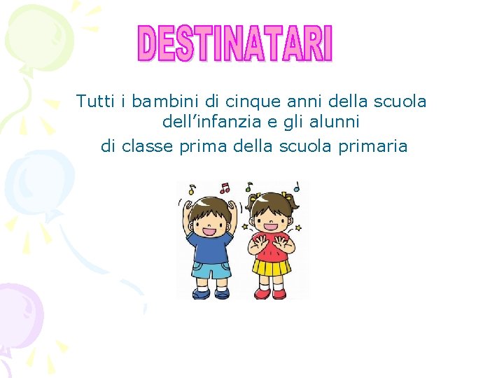 Tutti i bambini di cinque anni della scuola dell’infanzia e gli alunni di classe