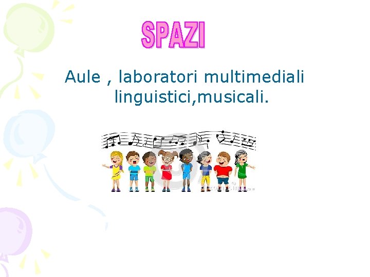 Aule , laboratori multimediali linguistici, musicali. 