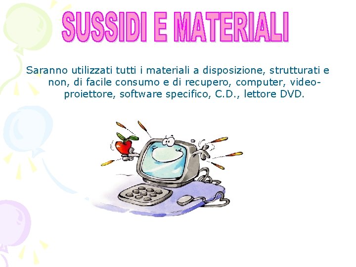 Saranno utilizzati tutti i materiali a disposizione, strutturati e non, di facile consumo e