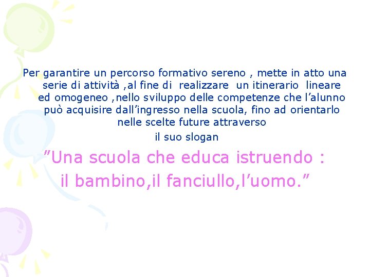 Per garantire un percorso formativo sereno , mette in atto una serie di attività