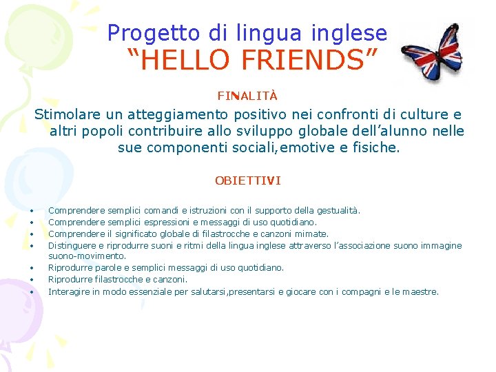Progetto di lingua inglese “HELLO FRIENDS” FINALITÀ Stimolare un atteggiamento positivo nei confronti di