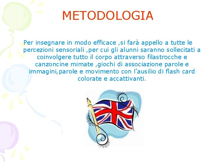 METODOLOGIA Per insegnare in modo efficace , si farà appello a tutte le percezioni