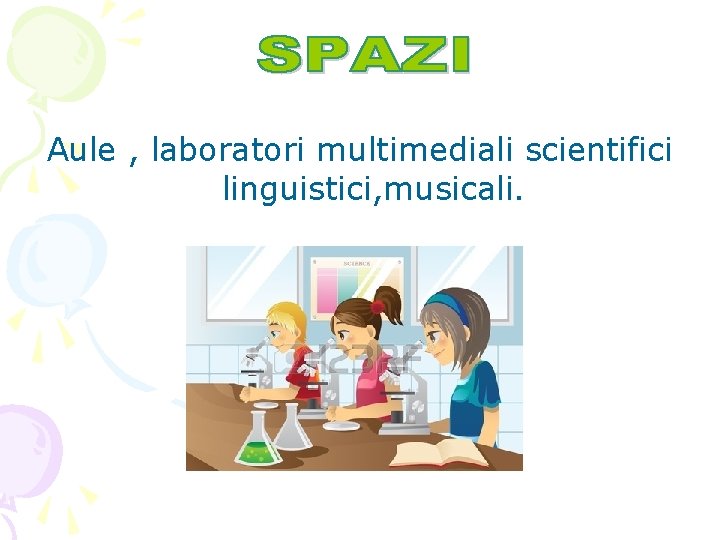 Aule , laboratori multimediali scientifici linguistici, musicali. 