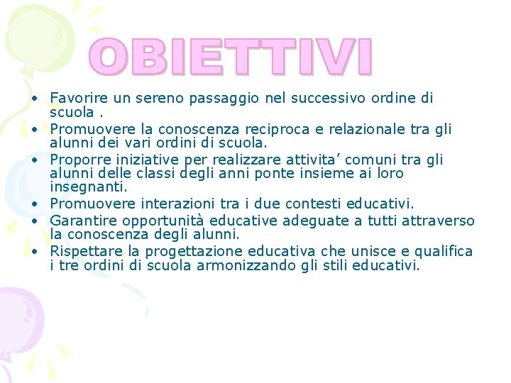  • Favorire un sereno passaggio nel successivo ordine di scuola. • Promuovere la