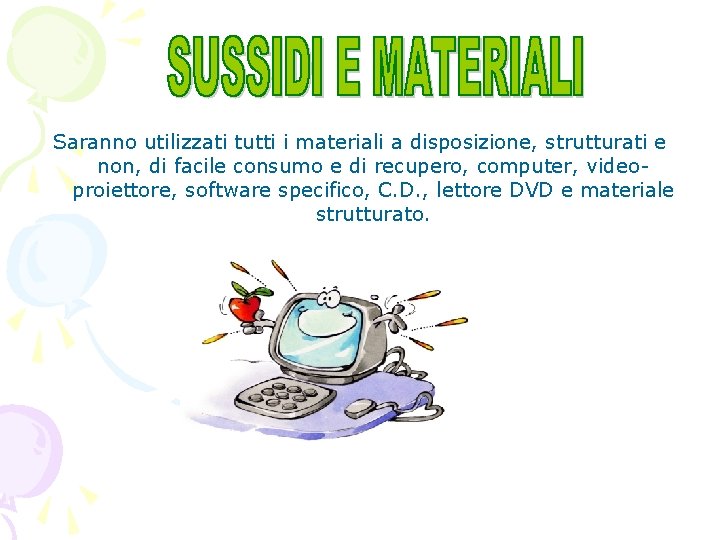 Saranno utilizzati tutti i materiali a disposizione, strutturati e non, di facile consumo e