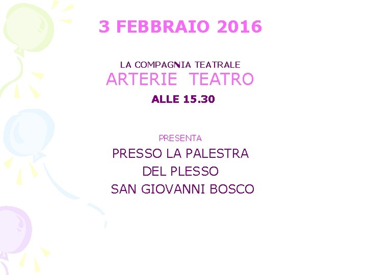 3 FEBBRAIO 2016 LA COMPAGNIA TEATRALE ARTERIE TEATRO ALLE 15. 30 PRESENTA PRESSO LA
