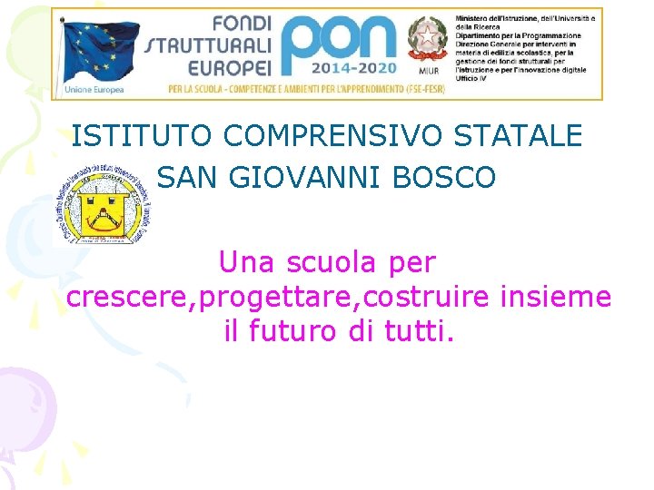 ISTITUTO COMPRENSIVO STATALE SAN GIOVANNI BOSCO Una scuola per crescere, progettare, costruire insieme il