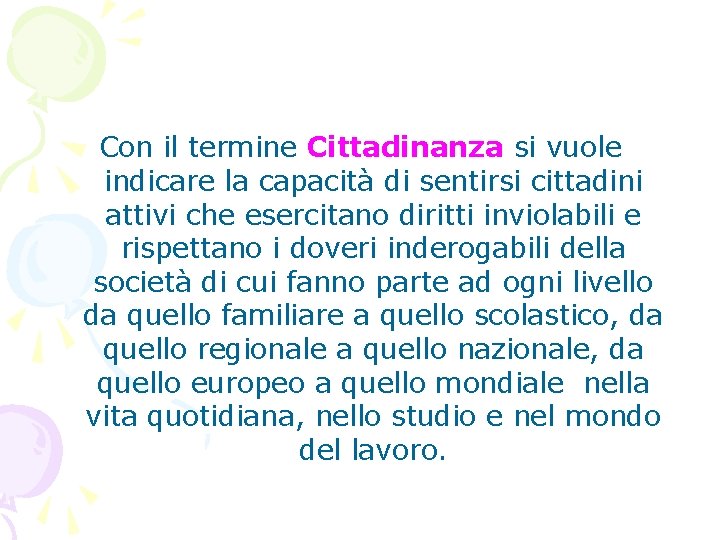 Con il termine Cittadinanza si vuole indicare la capacità di sentirsi cittadini attivi che