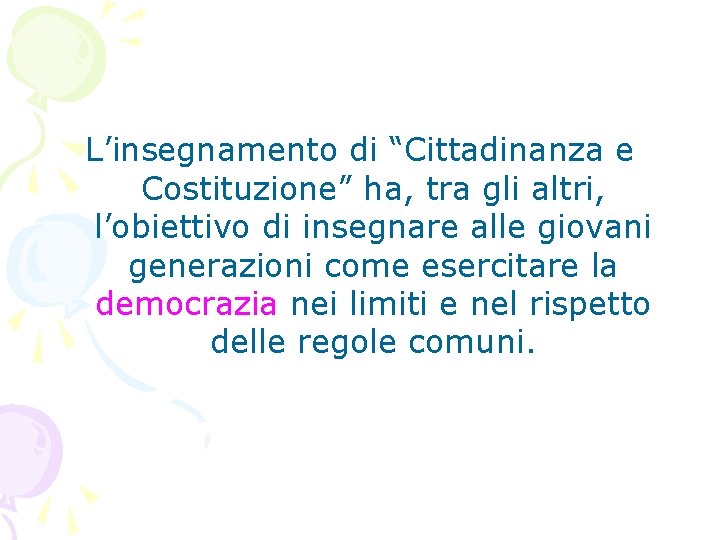 L’insegnamento di “Cittadinanza e Costituzione” ha, tra gli altri, l’obiettivo di insegnare alle giovani