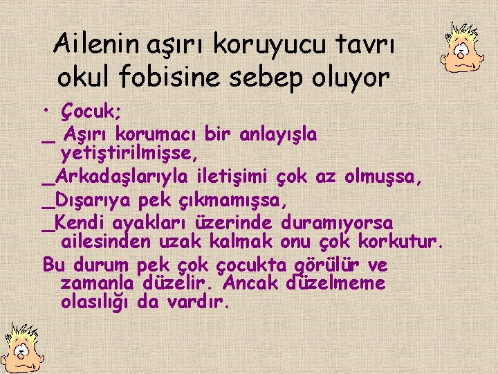 Ailenin aşırı koruyucu tavrı okul fobisine sebep oluyor • Çocuk; _ Aşırı korumacı bir