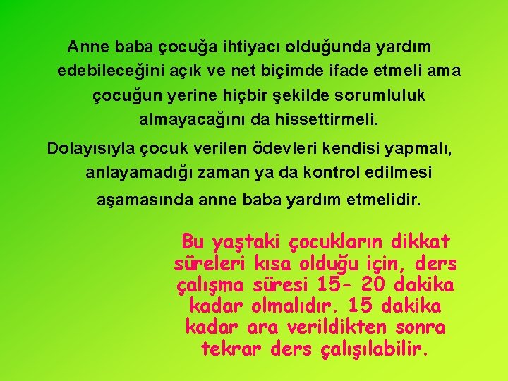 Anne baba çocuğa ihtiyacı olduğunda yardım edebileceğini açık ve net biçimde ifade etmeli ama